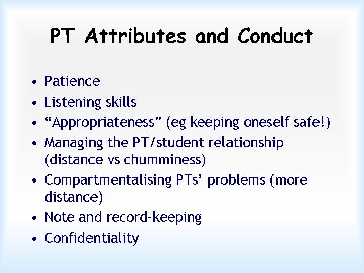 PT Attributes and Conduct • • Patience Listening skills “Appropriateness” (eg keeping oneself safe!)