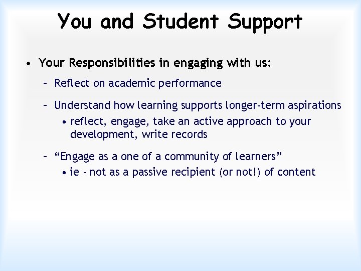 You and Student Support • Your Responsibilities in engaging with us: – Reflect on