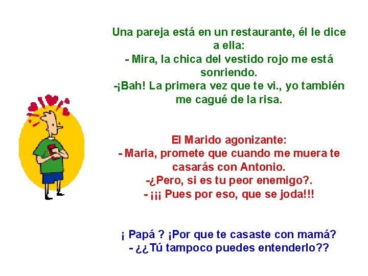 Una pareja está en un restaurante, él le dice a ella: - Mira, la