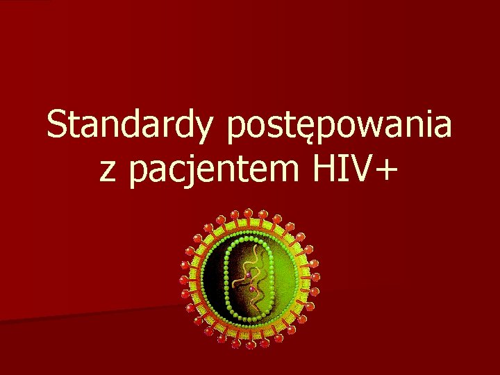 Standardy postępowania z pacjentem HIV+ 