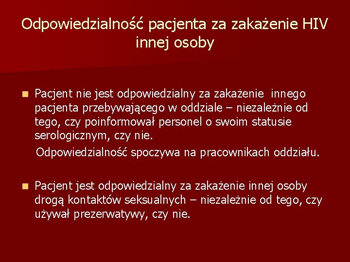 Odpowiedzialność pacjenta za zakażenie HIV innej osoby n Pacjent nie jest odpowiedzialny za zakażenie