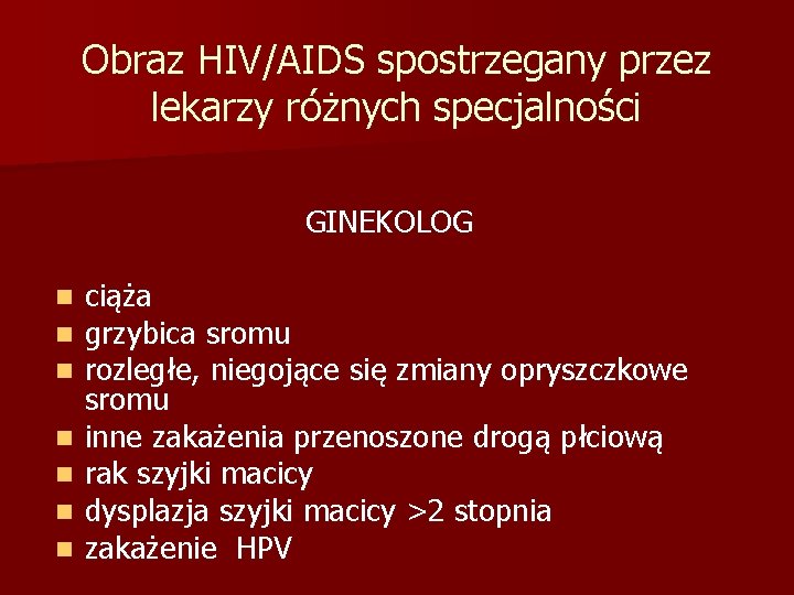 Obraz HIV/AIDS spostrzegany przez lekarzy różnych specjalności GINEKOLOG n n n n ciąża grzybica