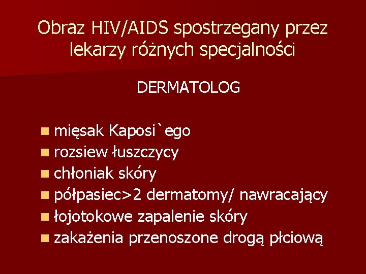 Obraz HIV/AIDS spostrzegany przez lekarzy różnych specjalności DERMATOLOG n mięsak Kaposi`ego n rozsiew łuszczycy