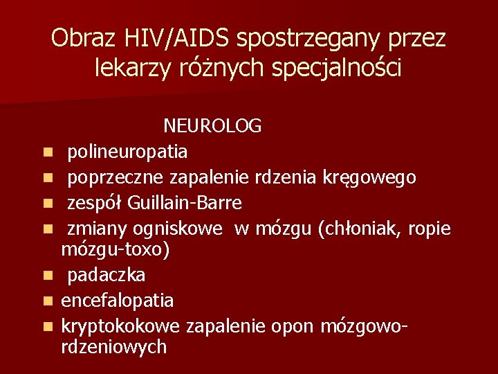 Obraz HIV/AIDS spostrzegany przez lekarzy różnych specjalności n n n n NEUROLOG polineuropatia poprzeczne