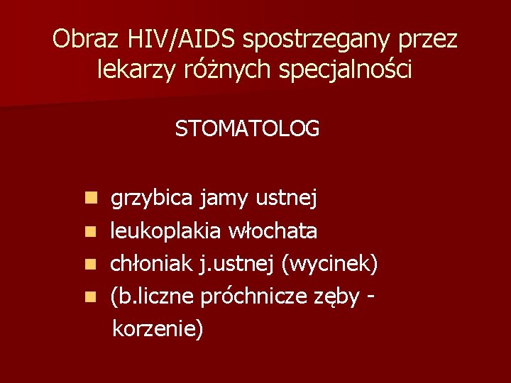 Obraz HIV/AIDS spostrzegany przez lekarzy różnych specjalności STOMATOLOG n grzybica jamy ustnej leukoplakia włochata