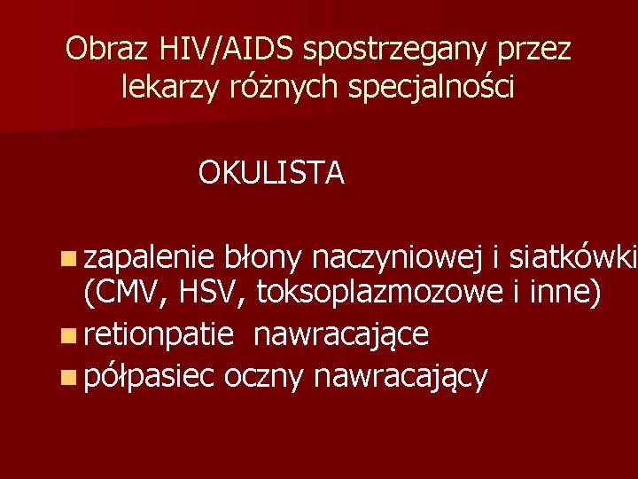Obraz HIV/AIDS spostrzegany przez lekarzy różnych specjalności OKULISTA n zapalenie błony naczyniowej i siatkówki