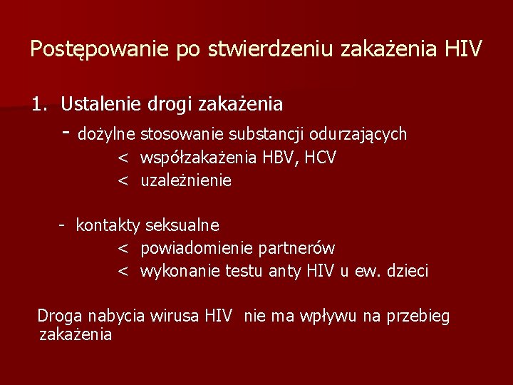 Postępowanie po stwierdzeniu zakażenia HIV 1. Ustalenie drogi zakażenia - dożylne stosowanie substancji odurzających