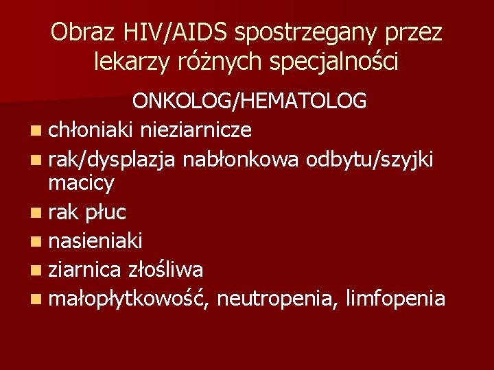 Obraz HIV/AIDS spostrzegany przez lekarzy różnych specjalności ONKOLOG/HEMATOLOG n chłoniaki nieziarnicze n rak/dysplazja nabłonkowa