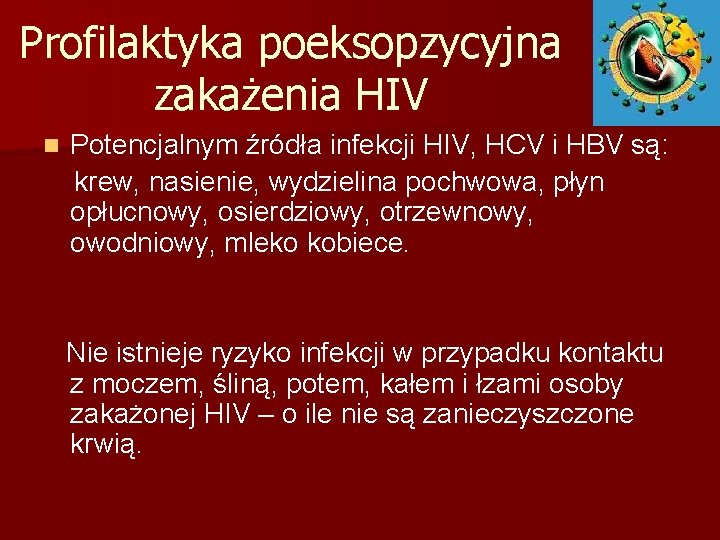 Profilaktyka poeksopzycyjna zakażenia HIV n Potencjalnym źródła infekcji HIV, HCV i HBV są: krew,