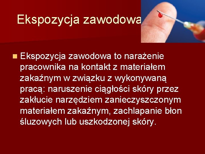 Ekspozycja zawodowa n Ekspozycja zawodowa to narażenie pracownika na kontakt z materiałem zakaźnym w