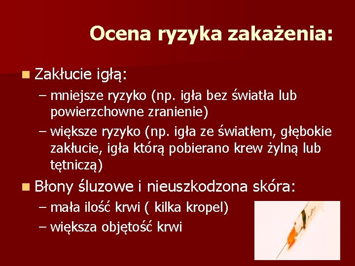 Ocena ryzyka zakażenia: n Zakłucie igłą: – mniejsze ryzyko (np. igła bez światła lub