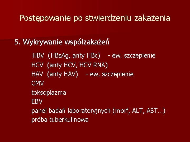 Postępowanie po stwierdzeniu zakażenia 5. Wykrywanie współzakażeń HBV (HBs. Ag, anty HBc) - ew.