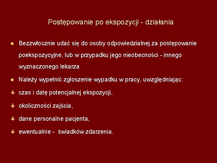 Postępowanie po ekspozycji - działania l Bezzwłocznie udać się do osoby odpowiedzialnej za postępowanie