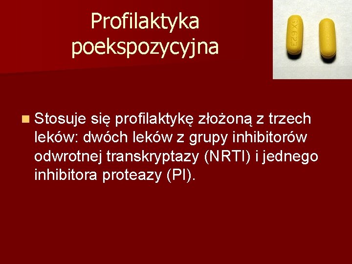 Profilaktyka poekspozycyjna n Stosuje się profilaktykę złożoną z trzech leków: dwóch leków z grupy