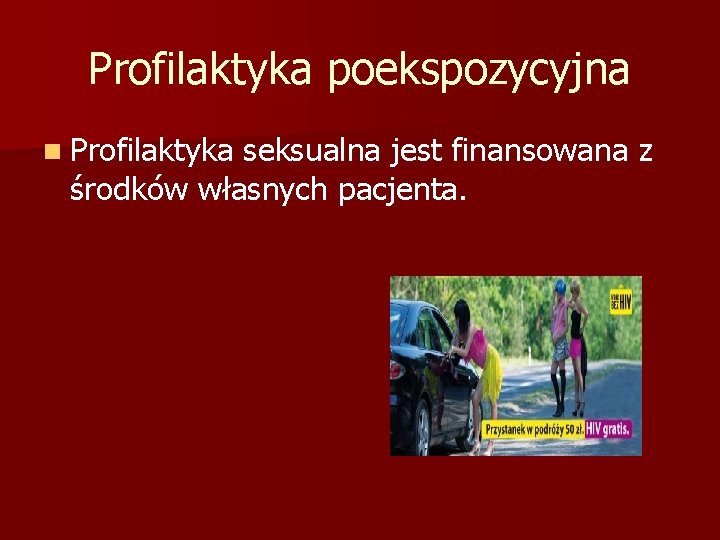 Profilaktyka poekspozycyjna n Profilaktyka seksualna jest finansowana z środków własnych pacjenta. 