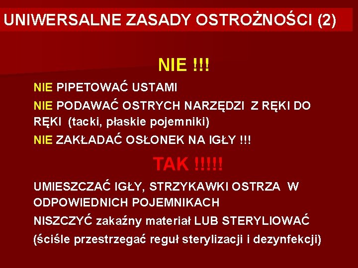 UNIWERSALNE ZASADY OSTROŻNOŚCI (2) NIE !!! NIE PIPETOWAĆ USTAMI NIE PODAWAĆ OSTRYCH NARZĘDZI Z