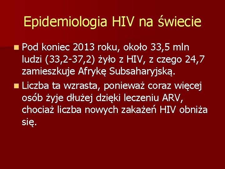 Epidemiologia HIV na świecie n Pod koniec 2013 roku, około 33, 5 mln ludzi