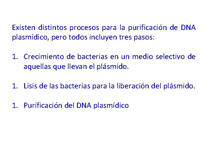 Existen distintos procesos para la purificación de DNA plasmídico, pero todos incluyen tres pasos: