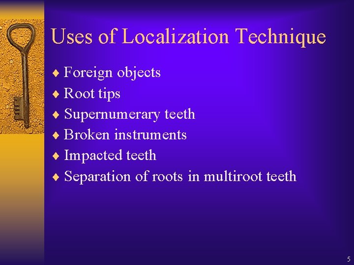 Uses of Localization Technique ¨ Foreign objects ¨ Root tips ¨ Supernumerary teeth ¨ Uses of Localization Technique ¨ Foreign objects ¨ Root tips ¨ Supernumerary teeth ¨
