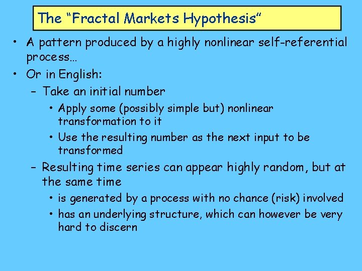 The “Fractal Markets Hypothesis” • A pattern produced by a highly nonlinear self-referential process… The “Fractal Markets Hypothesis” • A pattern produced by a highly nonlinear self-referential process…