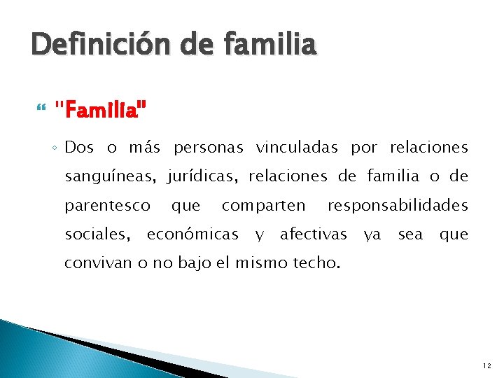 Definición de familia "Familia" ◦ Dos o más personas vinculadas por relaciones sanguíneas, jurídicas,