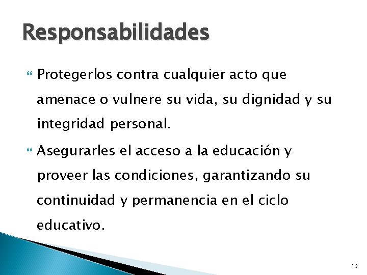 Responsabilidades Protegerlos contra cualquier acto que amenace o vulnere su vida, su dignidad y