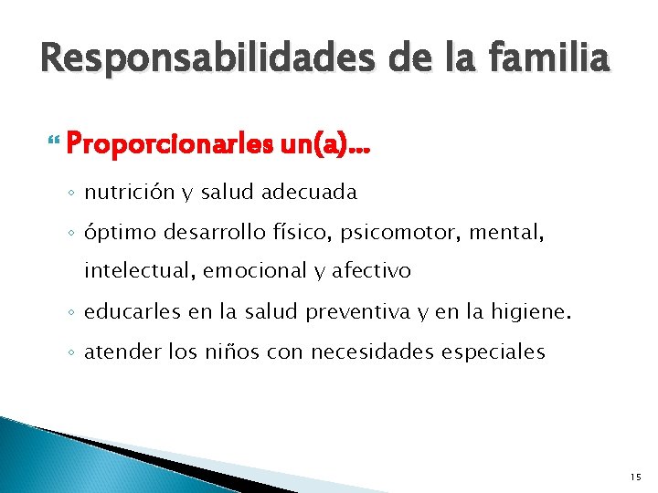Responsabilidades de la familia Proporcionarles un(a)… ◦ nutrición y salud adecuada ◦ óptimo desarrollo