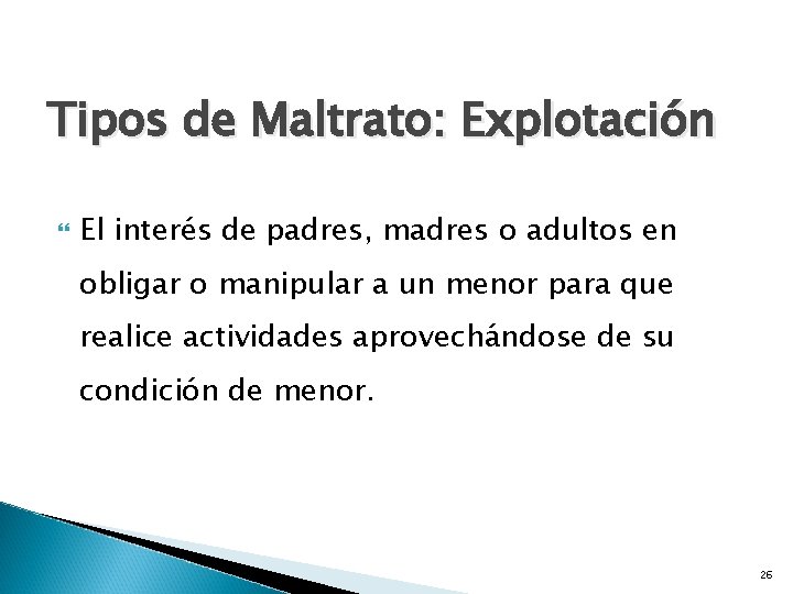 Tipos de Maltrato: Explotación El interés de padres, madres o adultos en obligar o