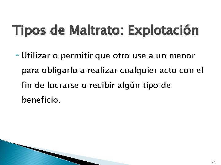 Tipos de Maltrato: Explotación Utilizar o permitir que otro use a un menor para