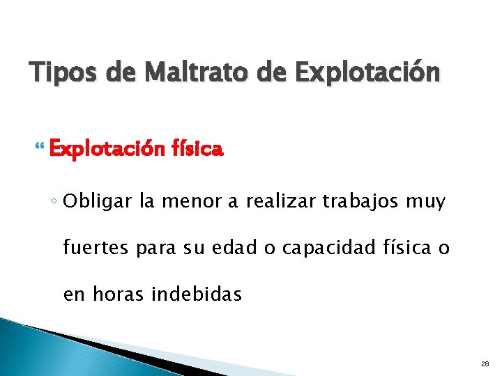 Tipos de Maltrato de Explotación física ◦ Obligar la menor a realizar trabajos muy