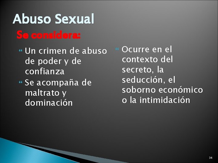 Abuso Sexual Se considera: Un crimen de abuso de poder y de confianza Se
