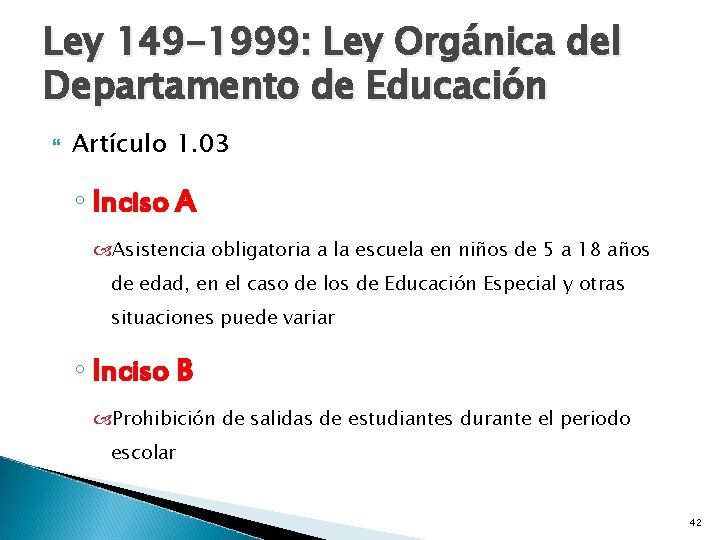 Ley 149 -1999: Ley Orgánica del Departamento de Educación Artículo 1. 03 ◦ Inciso