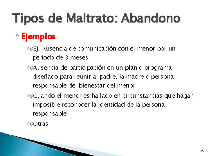 Tipos de Maltrato: Abandono Ejemplos Ej. Ausencia de comunicación con el menor por un