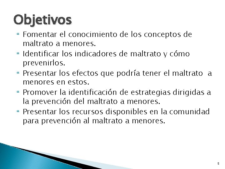 Objetivos Fomentar el conocimiento de los conceptos de maltrato a menores. Identificar los indicadores