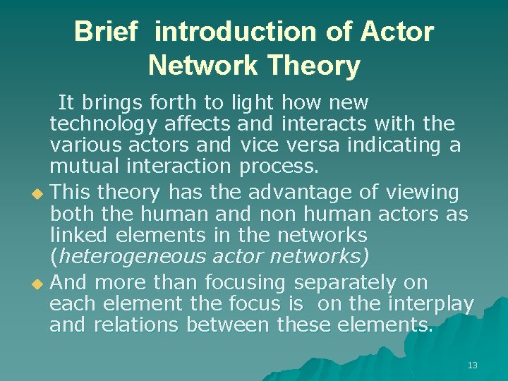 Brief introduction of Actor Network Theory It brings forth to light how new technology