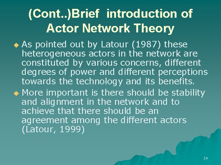 (Cont. . )Brief introduction of Actor Network Theory As pointed out by Latour (1987)