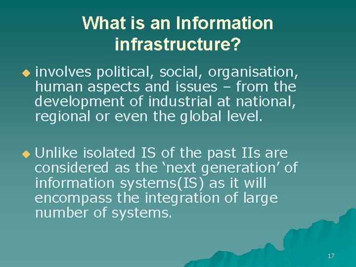 What is an Information infrastructure? u u involves political, social, organisation, human aspects and