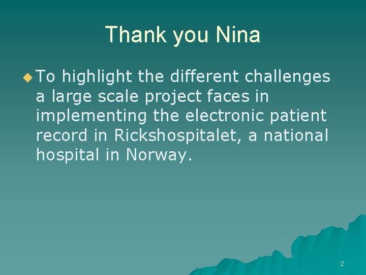 Thank you Nina u To highlight the different challenges a large scale project faces