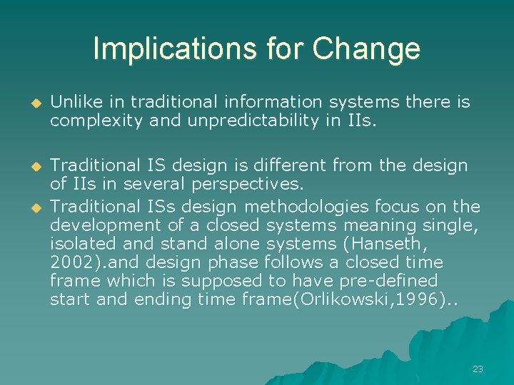 Implications for Change u Unlike in traditional information systems there is complexity and unpredictability