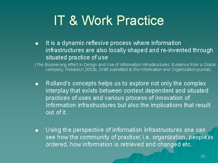 IT & Work Practice u It is a dynamic reflexive process where information infrastructures