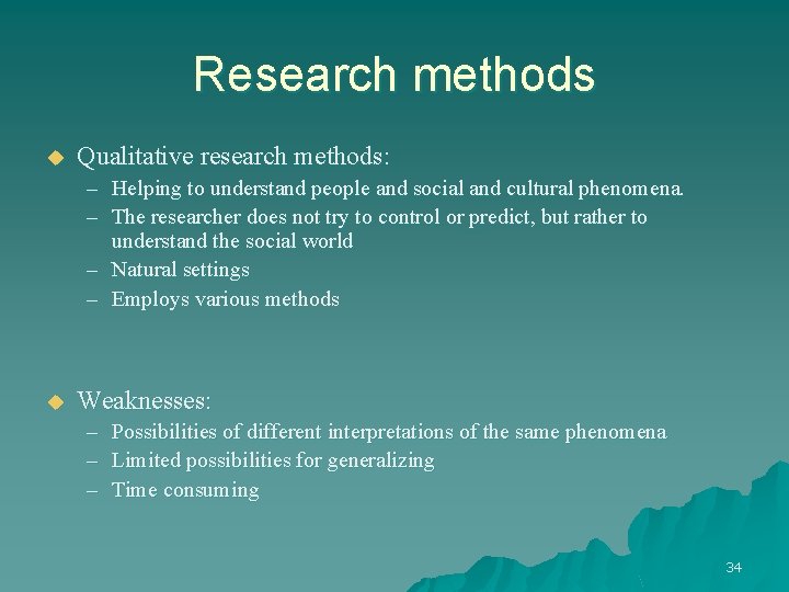 Research methods u Qualitative research methods: – Helping to understand people and social and