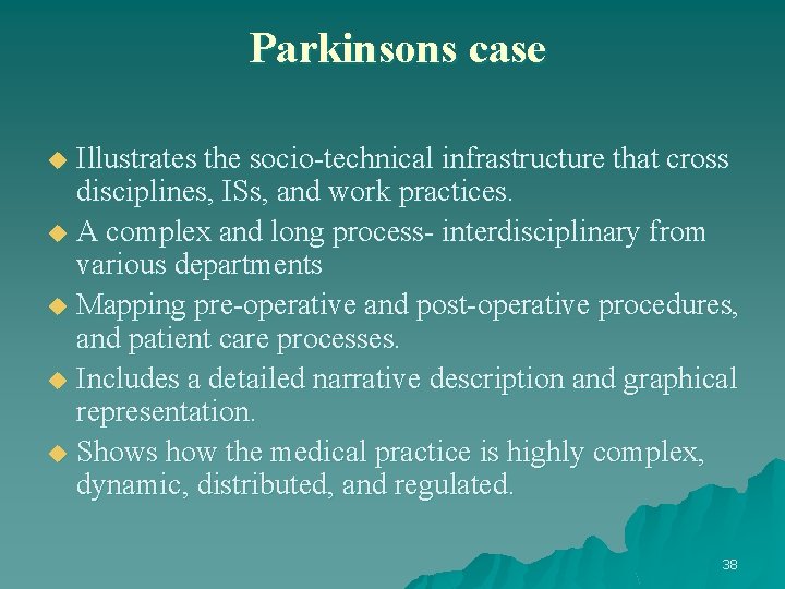 Parkinsons case Illustrates the socio-technical infrastructure that cross disciplines, ISs, and work practices. u