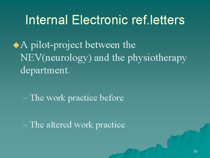 Internal Electronic ref. letters u A pilot-project between the NEV(neurology) and the physiotherapy department.
