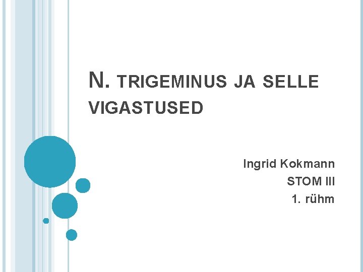 N. TRIGEMINUS JA SELLE VIGASTUSED Ingrid Kokmann STOM III 1. rühm N. TRIGEMINUS JA SELLE VIGASTUSED Ingrid Kokmann STOM III 1. rühm