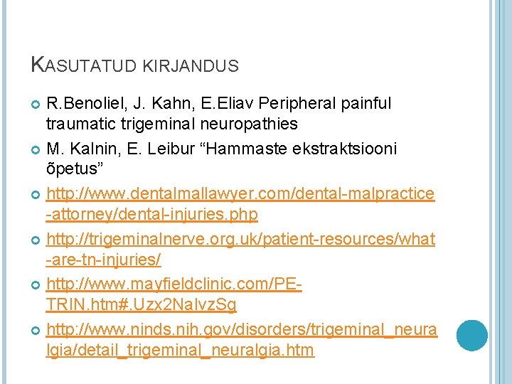 KASUTATUD KIRJANDUS R. Benoliel, J. Kahn, E. Eliav Peripheral painful traumatic trigeminal neuropathies M. KASUTATUD KIRJANDUS R. Benoliel, J. Kahn, E. Eliav Peripheral painful traumatic trigeminal neuropathies M.