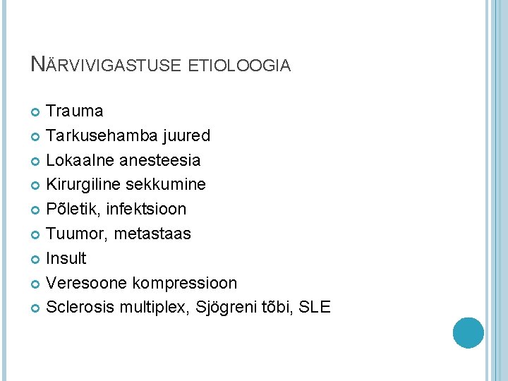 NÄRVIVIGASTUSE ETIOLOOGIA Trauma Tarkusehamba juured Lokaalne anesteesia Kirurgiline sekkumine Põletik, infektsioon Tuumor, metastaas Insult NÄRVIVIGASTUSE ETIOLOOGIA Trauma Tarkusehamba juured Lokaalne anesteesia Kirurgiline sekkumine Põletik, infektsioon Tuumor, metastaas Insult