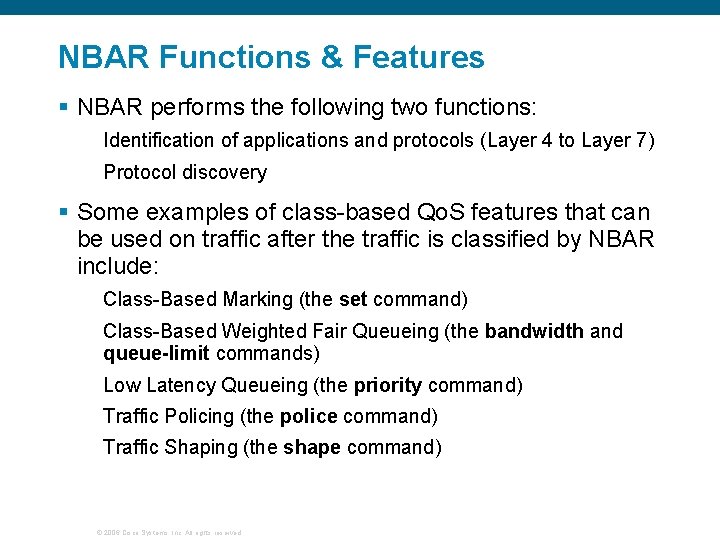 NBAR Functions & Features § NBAR performs the following two functions: Identification of applications