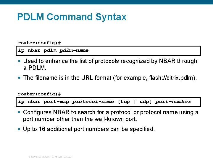PDLM Command Syntax router(config)# ip nbar pdlm-name § Used to enhance the list of