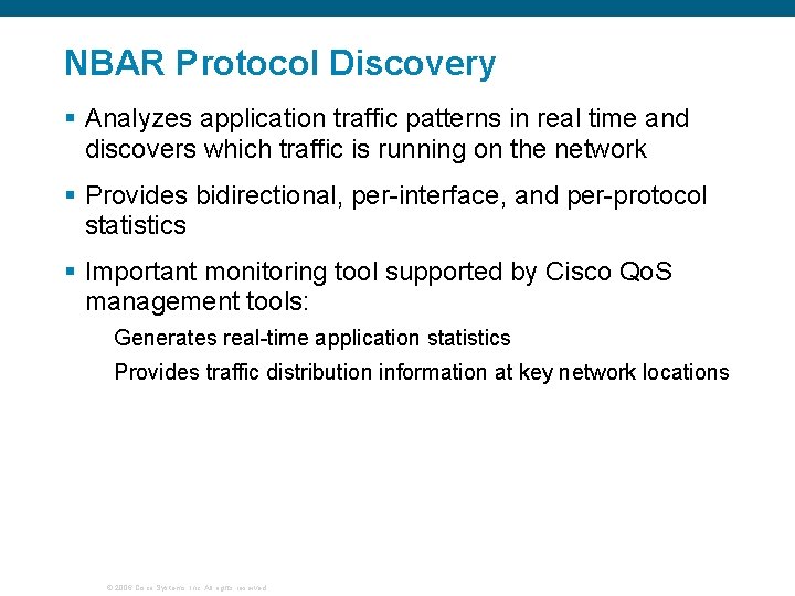 NBAR Protocol Discovery § Analyzes application traffic patterns in real time and discovers which