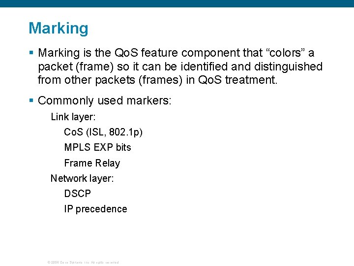 Marking § Marking is the Qo. S feature component that “colors” a packet (frame)